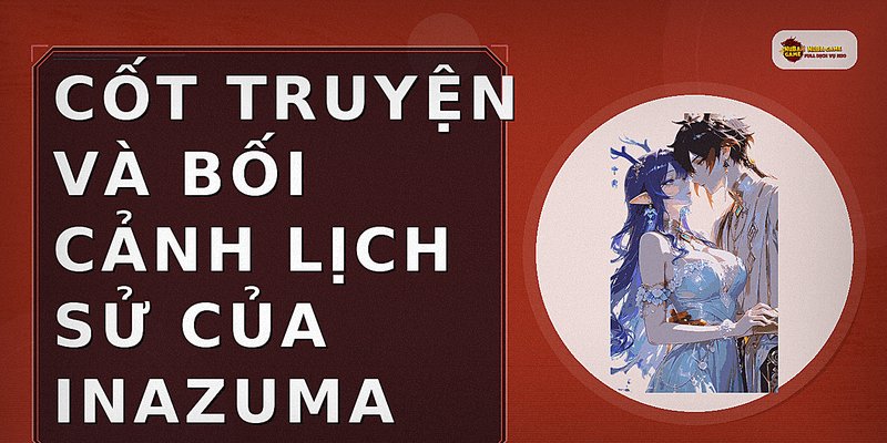 Cốt truyện và bối cảnh lịch sử của Inazuma