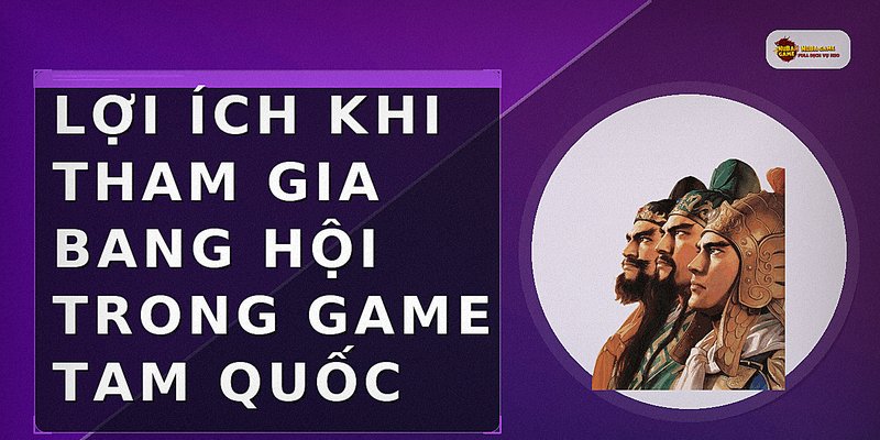 Lợi ích khi tham gia bang hội trong game Tam Quốc