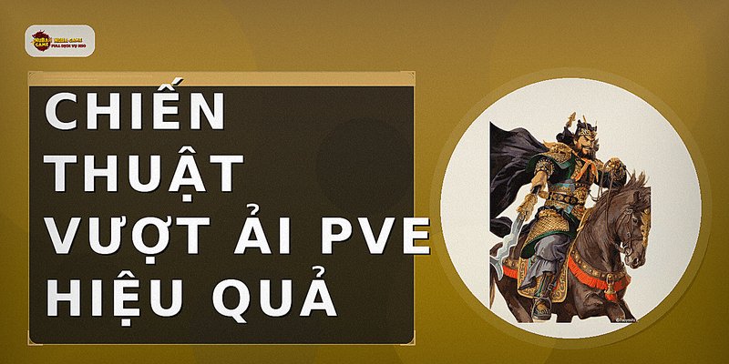 Chiến thuật vượt ải PvE hiệu quả