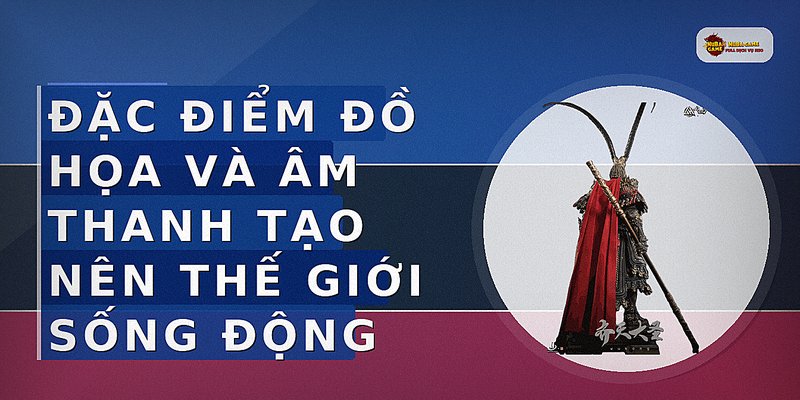 Đặc điểm đồ họa và âm thanh tạo nên thế giới sống động