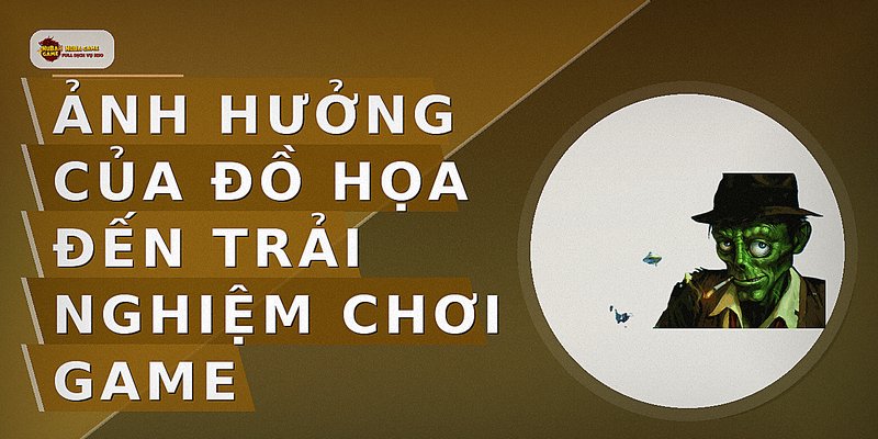 Ảnh hưởng của đồ họa đến trải nghiệm chơi game