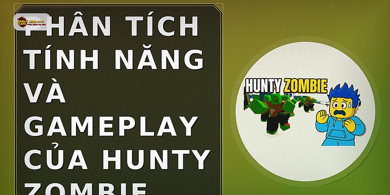 Phân tích tính năng và gameplay của Hunty Zombie