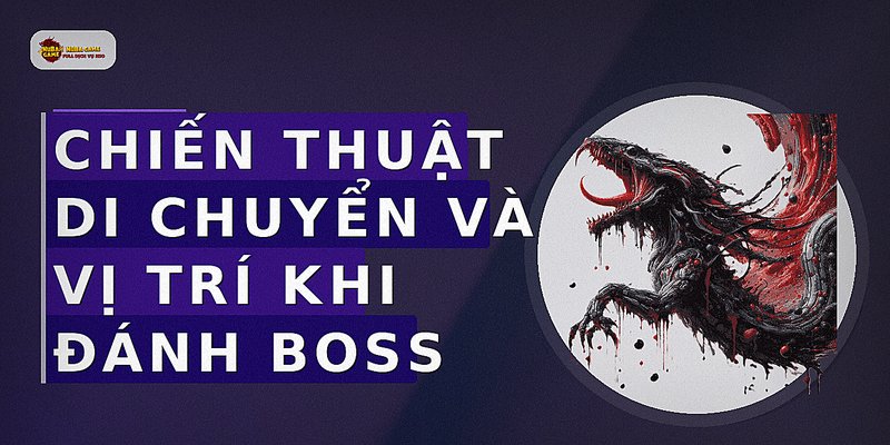 Chiến thuật di chuyển và vị trí khi đánh boss