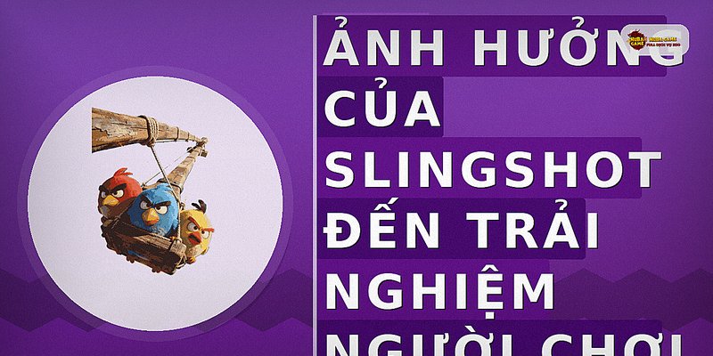 Ảnh Hưởng Của Slingshot Đến Trải Nghiệm Người Chơi