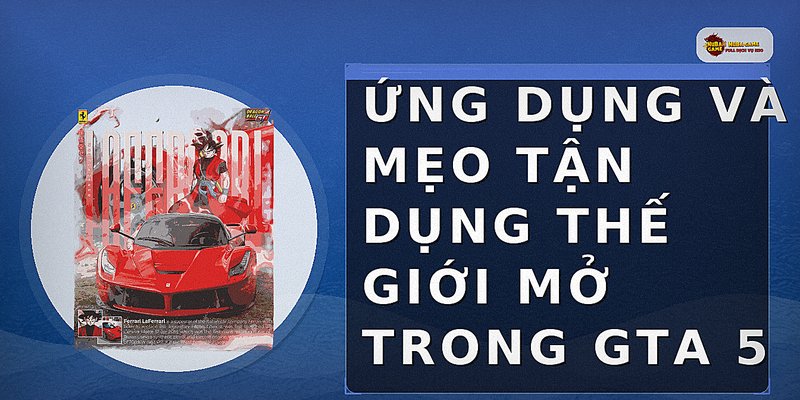 Ứng dụng và mẹo tận dụng thế giới mở trong GTA 5
