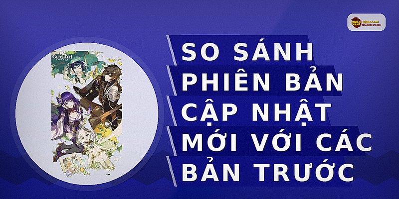 So sánh phiên bản cập nhật mới với các bản trước