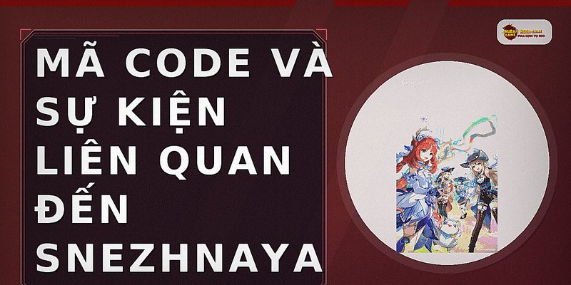 Mã code và sự kiện liên quan đến Snezhnaya