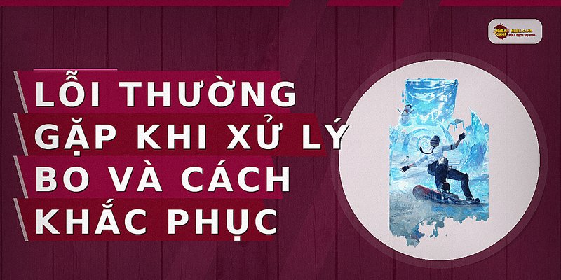 Lỗi thường gặp khi xử lý bo và cách khắc phục