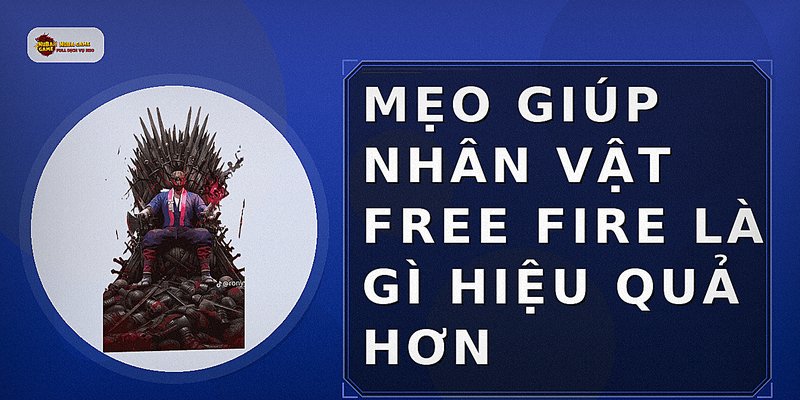 Mẹo giúp nhân vật free fire là gì hiệu quả hơn