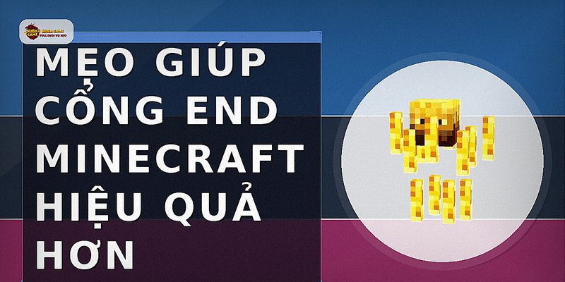 Mẹo giúp cổng end minecraft hiệu quả hơn