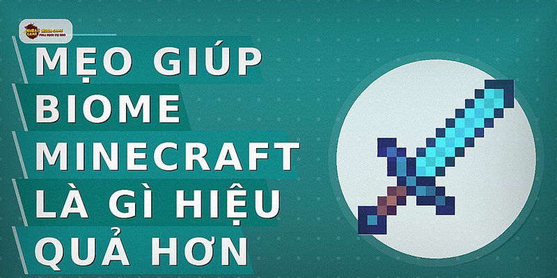 Mẹo giúp biome minecraft là gì hiệu quả hơn