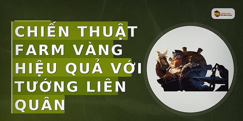 Chiến thuật farm vàng hiệu quả với tướng liên quân