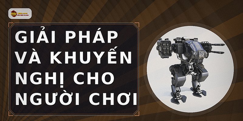 Giải pháp và khuyến nghị cho người chơi