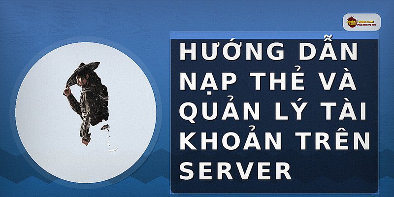 Hướng dẫn nạp thẻ và quản lý tài khoản trên server