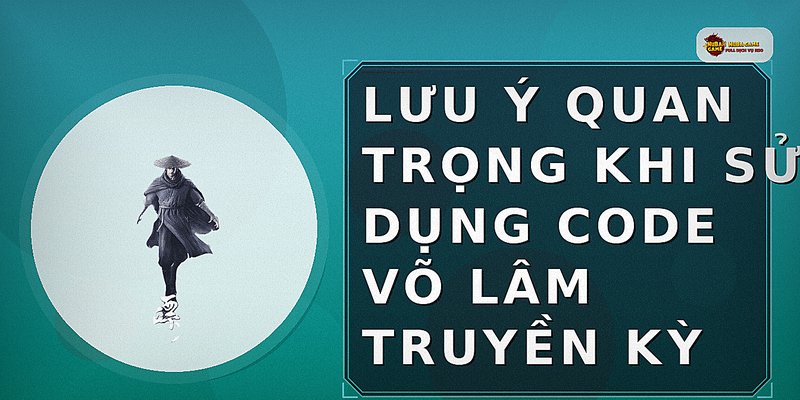 Lưu ý quan trọng khi sử dụng code Võ Lâm Truyền Kỳ