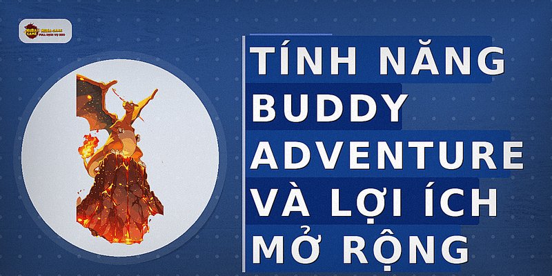 Tính năng Buddy Adventure và lợi ích mở rộng