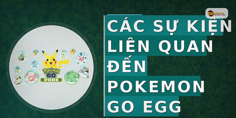 Các Sự Kiện Liên Quan Đến Pokemon Go Egg