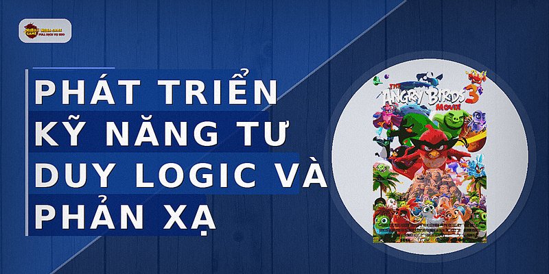 Phát triển kỹ năng tư duy logic và phản xạ