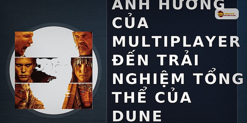 Ảnh hưởng của multiplayer đến trải nghiệm tổng thể của Dune Awakening