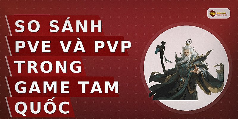 So sánh PvE và PvP trong game Tam Quốc