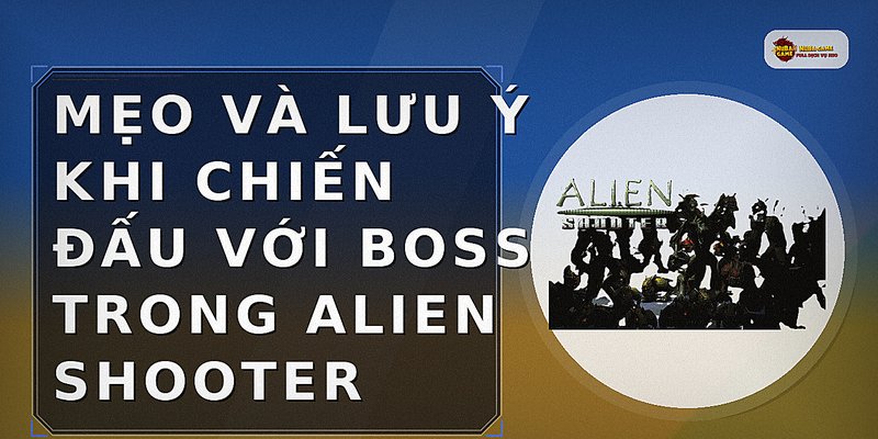 Mẹo và lưu ý khi chiến đấu với boss trong Alien Shooter