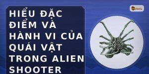 Hiểu đặc điểm và hành vi của quái vật trong Alien Shooter