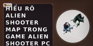 Hiểu rõ alien shooter map trong game Alien Shooter PC