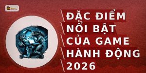 Đặc điểm nổi bật của game hành động 2026