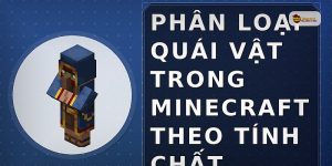 Phân loại quái vật trong Minecraft theo tính chất