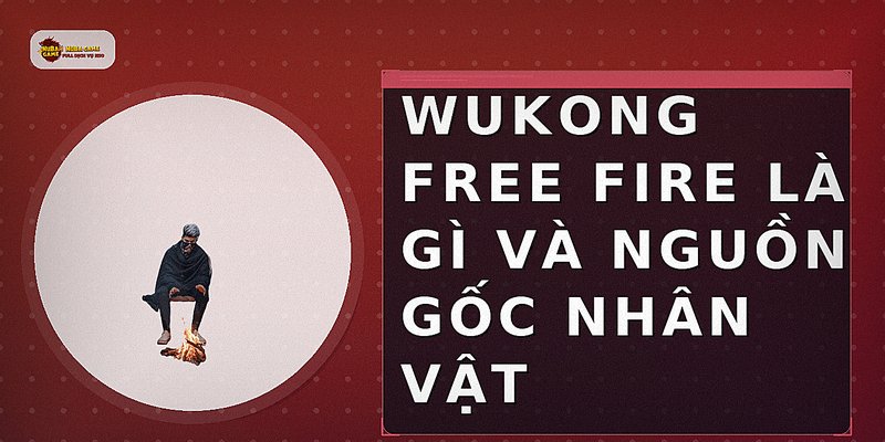 Wukong Free Fire là gì và nguồn gốc nhân vật