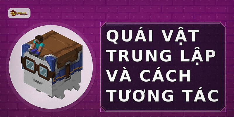 Quái vật trung lập và cách tương tác