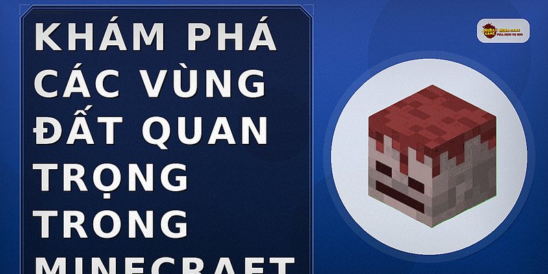 Khám Phá Các Vùng Đất Quan Trọng Trong Minecraft