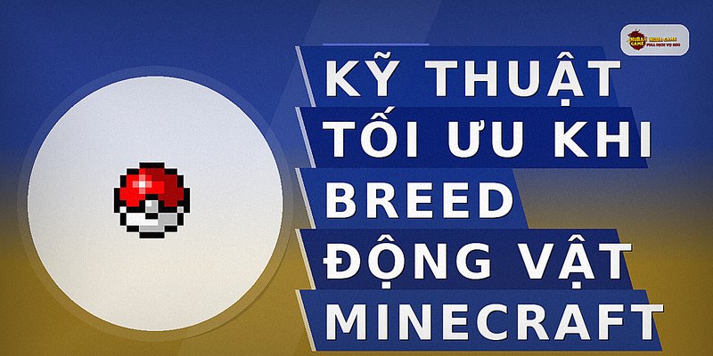 Kỹ thuật tối ưu khi breed động vật Minecraft