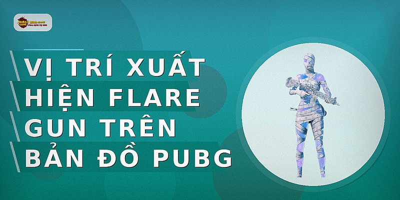 Vị trí xuất hiện Flare Gun trên bản đồ PUBG