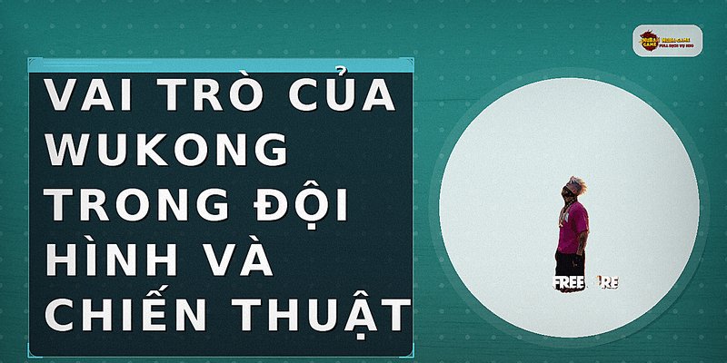 Vai trò của Wukong trong đội hình và chiến thuật