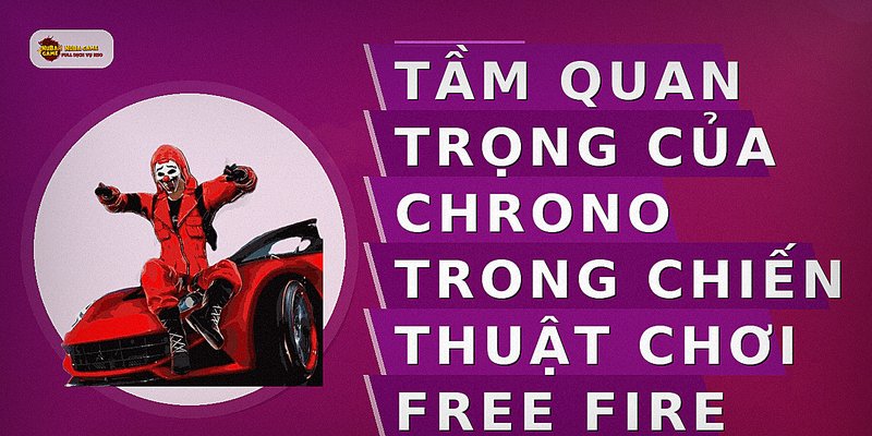 Tầm quan trọng của Chrono trong chiến thuật chơi Free Fire