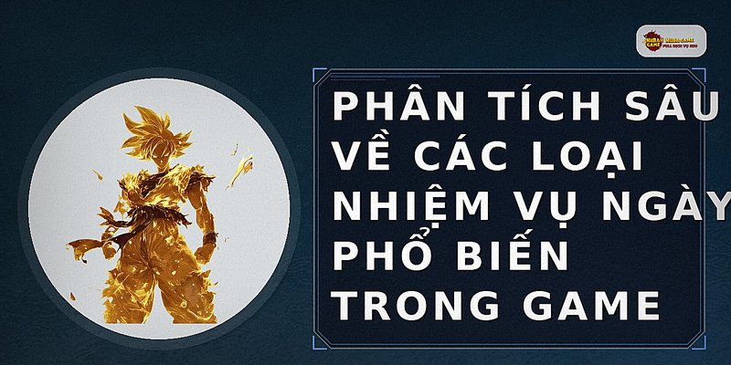 Phân tích sâu về các loại nhiệm vụ ngày phổ biến trong game