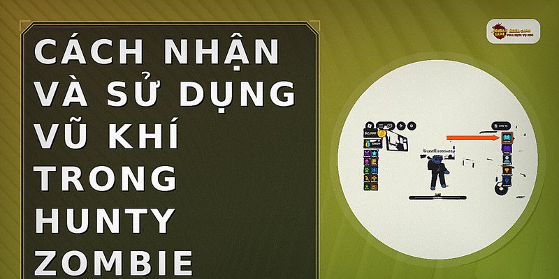 Cách nhận và sử dụng vũ khí trong Hunty Zombie