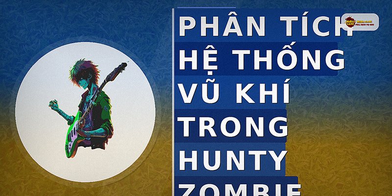 Phân tích hệ thống vũ khí trong Hunty Zombie