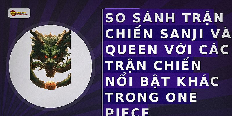 So sánh trận chiến Sanji và Queen với các trận chiến nổi bật khác trong One Piece
