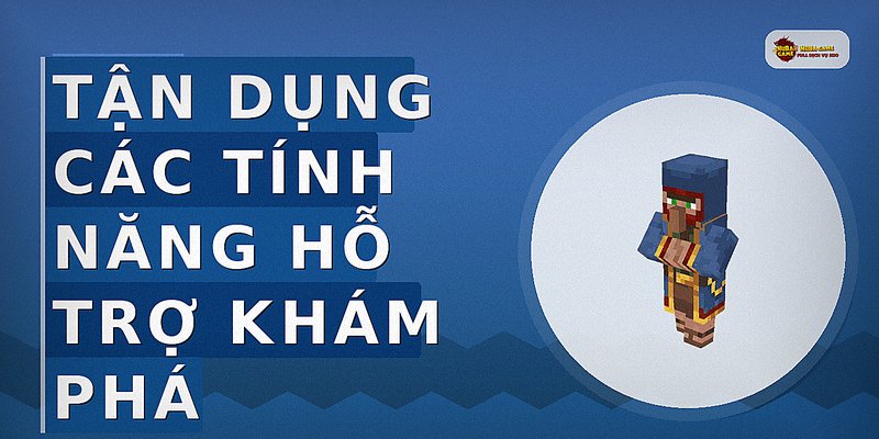 Tận Dụng Các Tính Năng Hỗ Trợ Khám Phá