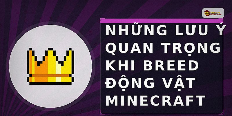 Những lưu ý quan trọng khi breed động vật Minecraft