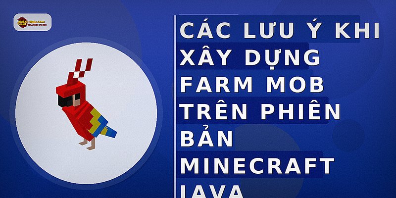 Các lưu ý khi xây dựng farm mob trên phiên bản Minecraft Java