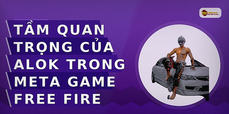 Tầm quan trọng của Alok trong meta game Free Fire