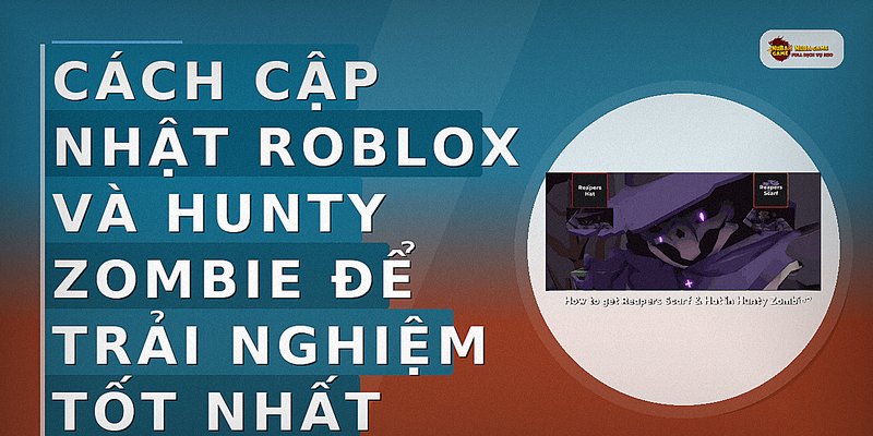 Cách cập nhật Roblox và Hunty Zombie để trải nghiệm tốt nhất