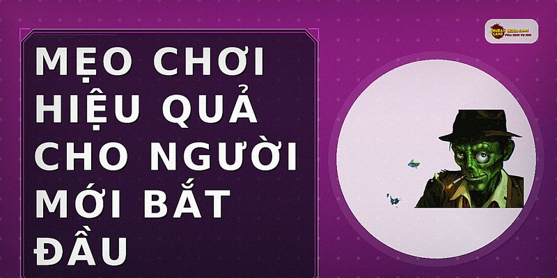 Mẹo chơi hiệu quả cho người mới bắt đầu