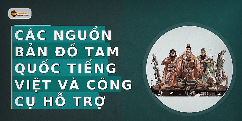 Các nguồn bản đồ Tam Quốc tiếng Việt và công cụ hỗ trợ