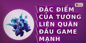 Đặc điểm của tướng Liên Quân đầu game mạnh