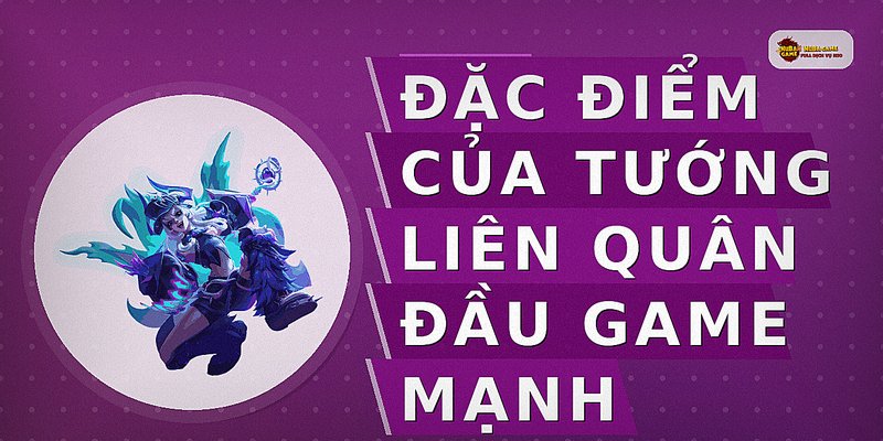 Đặc điểm của tướng Liên Quân đầu game mạnh